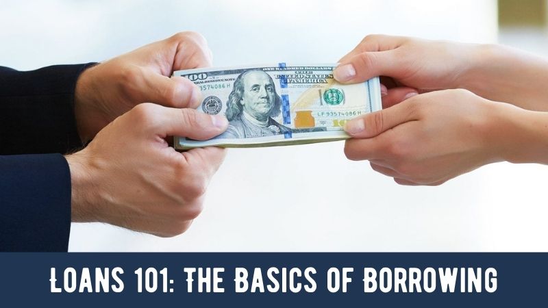 Loans 101 The Basics of Borrowing